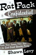 Rat Pack Confidential: Frank, Dean, Sammy, Peter, Joey and the Last Great Showbiz Party