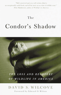 Condor's Shadow: the Loss and Recovery of Wildlife in America