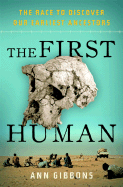The First Human: The Race to Discover Our Earliest Ancestors
