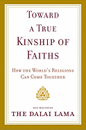 Toward a True Kinship of Faiths: How the World's Religions Can Come Together