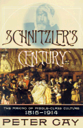 Schnitzler's Century: The Making of Middle-Class Culture 1815-1914
