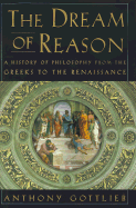 The Dream of Reason: A History of Philosophy from the Greeks to the Renaissance