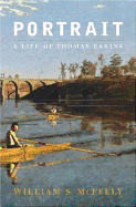 Portrait: A Life of Thomas Eakins