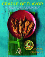Cradle of Flavor: Home Cooking from the Spice Islands of Indonesia, Malaysia, and Singapore