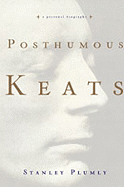 Posthumous Keats: A Personal Biography