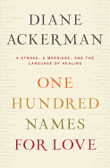 One Hundred Names for Love: A Stroke, a Marriage, and the Language of Healing