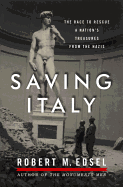 Saving Italy: The Race to Rescue a Nation's Treasures from the Nazis