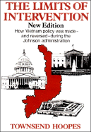The Limits of Intervention: An Inside Account of How the Johnson Policy of Escalation in Vietnam Was Reversed