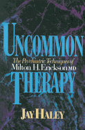 Uncommon Therapy: The Psychiatric Techniques of Milton H. Erickson, M.D.
