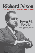 Richard Nixon: The Shaping of His Character