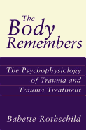 The Body Remembers the Body Remembers: The Psychophysiology of Trauma and Trauma Treatment the Psychophysiology of Trauma and Trauma Treatment