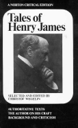 Tales of Henry James: The Texts of the Stories, the Author on His Craft, Background and Criticism
