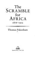 The Scramble for Africa: White Man's Conquest of the Dark Continent from 1876 to 1912