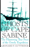 Ghosts of Cape Sabine: The Harrowing True Story of the Greely Expedition