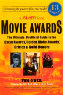 Movie Awards: The Ultimate, Unofficial Guide to the Oscars, Golden Globes, Critics, Guild & Indie Honors