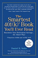 The Smartest 401(k) Book You'll Ever Read: Maximize Your Retirement Savings... the Smart Way!: (Smartest 403(b) and 457(b) Too!)