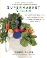 Supermarket Vegan: 225 Meat-Free, Egg-Free, Dairy-Free Recipes for Real Peoplein the Real World