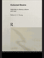Colonial Desire: Hybridity in Theory, Culture and Race