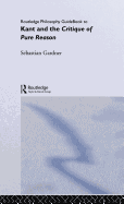 Routledge Philosophy Guidebook to Kant and the Critique of Pure Reason