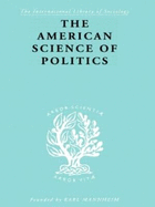 The American Science of Politics: Its Origins and Conditions