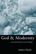 God and Modernity: A New and Better Way to Do Theology