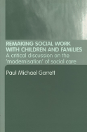 Remaking Social Work with Children and Families: A Critical Discussion on the 