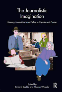 The Journalistic Imagination: Literary Journalists from Defoe to Capote and Carter
