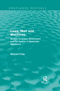 Laws, Men and Machines: Modern American Government and the Appeal of Newtonian Mechanics