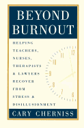 Beyond Burnout: Helping Teachers, Nurses, Therapists and Lawyers Recover from Stress and Disillusionment