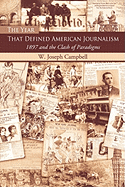 The Year That Defined American Journalism: 1897 and the Clash of Paradigms