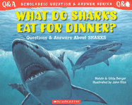 What Do Sharks Eat for Dinner?: Questions and Answers about Sharks