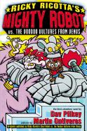 Ricky Ricotta's Mighty Robot vs. the Voodoo Vultures from Venus: Giant Robot vs. Voodoo Vultures from Venus