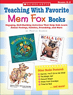 Teaching with Favorite Mem Fox Books: Engaging, Skill-Building Activities That Help Kids Learn about Feelings, Families, Friendship and More