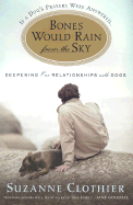 Bones Would Rain from the Sky: Deepening Our Relationships with Dogs
