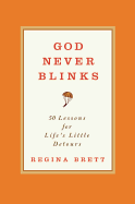 God Never Blinks: 50 Lessons for Life's Little Detours