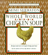 The Whole World Loves Chicken Soup: Recipes and Lore to Comfort Body and Soul