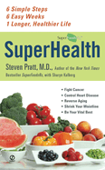 SuperHealth: 6 Simple Steps, 6 Easy Weeks, 1 Longer, Healthier Life