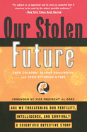 Our Stolen Future: Are We Threatening Our Fertility, Intelligence and Survival? - A Scientific Detective Story