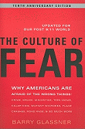 The Culture of Fear: Why Americans Are Afraid of the Wrong Things: Crime, Drugs, Minorities, Teen Moms, Killer Kids, Mutant Microbes, Plane Crashes, Road Rage, & So Much More
