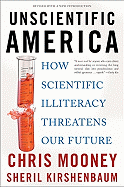 Unscientific America: How Scientific Illiteracy Threatens Our Future
