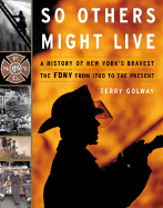 So Others Might Live: A History of New York's Bravery; The Fdny from 1700 to the Present