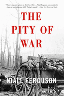 The Pity of War Explaining World War I