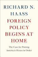 Foreign Policy Begins at Home: The Case for Putting America's House in Order