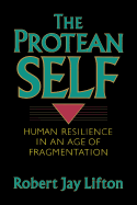 The Protean Self: Human Resilience in an Age of Fragmentation