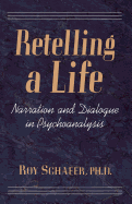 Retelling a Life: Narration and Dialogue in Psychoanalysis