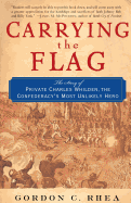 Carrying the Flag: The Story of Private Charles Whilden, the Confederacy's Most Unlikely Hero