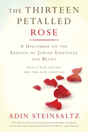The Thirteen Petalled Rose: A Discourse on the Essence of Jewish Existence & Belief
