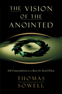 The Vision of the Anointed: Self-Congratulation as a Basis for Social Policy
