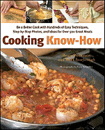 Cooking Know-How: Be a Better Cook with Hundreds of Easy Techniques, Step-by-Step Photos, and Ideas for Over 500 Great Meals Bruce Weinstein, Mark Scarbrough and Lucy Schaeffer