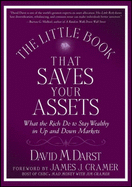 The Little Book That Saves Your Assets: What the Rich Do to Stay Wealthy in Up and Down Markets